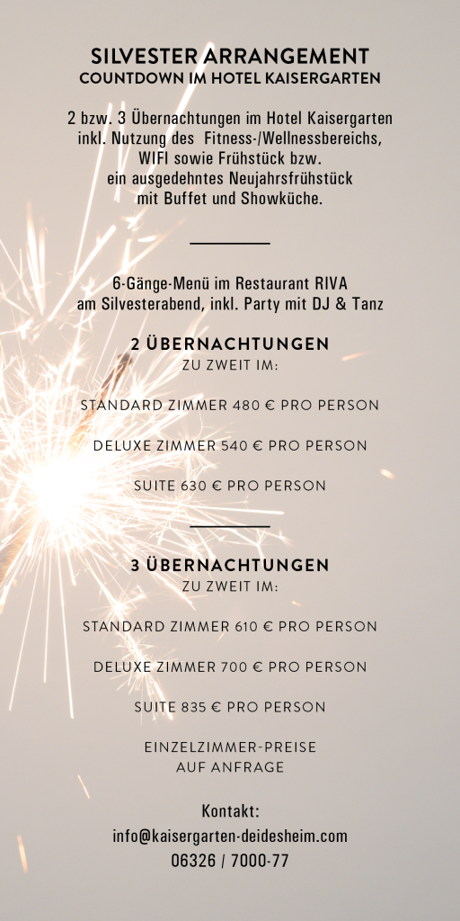Das PDF enthält das Silvester-Arrangement "Countdown" im Hotel Kaisergarten Deidesheim, wahlweise für 2 oder 3 Nächte und mit einer grandiosen Silvesterparty inkl. 6-Gänge-Menü, DJ und Tanz.